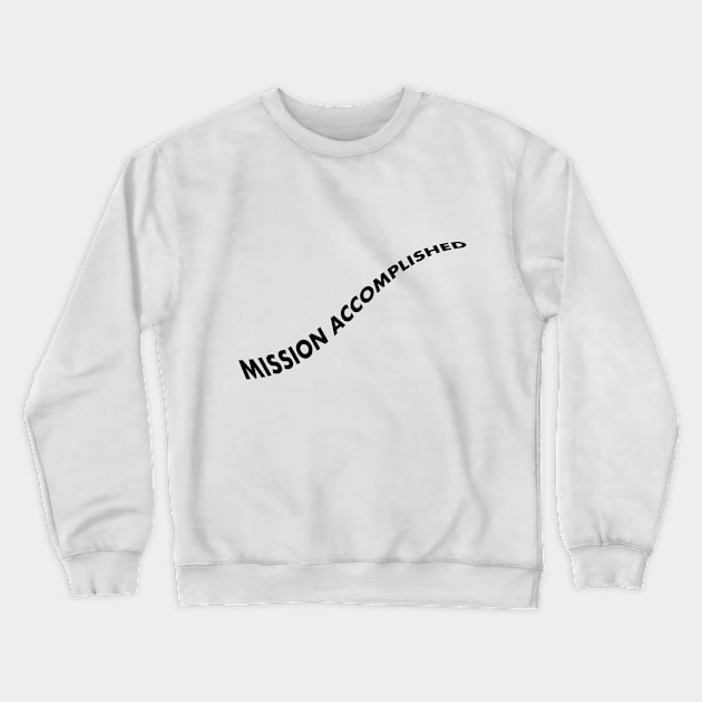 Mission Accomplished Crewneck Sweatshirt by Claire French